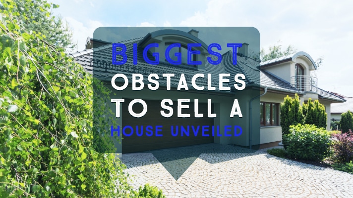 Top 12 Biggest Obstacles to Sell a House