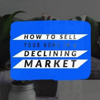 Selling your Home in a Down Market