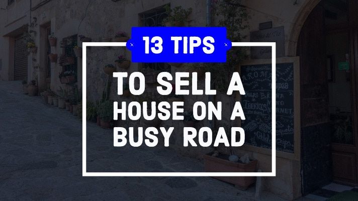 13 Best Tips to Sell A House on a Busy Street